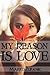 My Reason is Love