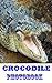 CROCODILES : Jaws of Death (Picture Book, Crocodile Tears, Crocodile Attack, Jaws of Death): Crocodiles & Alligators (Animal Kingdom Photobook Book 2)