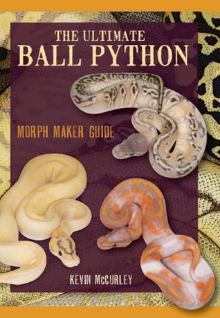 The Ultimate Ball Python: Morph Maker Guide by Kevin McCurley (2014-05-04)