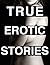 TRUE EROTIC STORIES