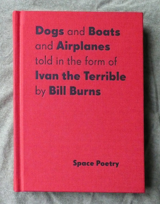 Dogs and Boats and Airplanes told in the form of Ivan the Terrible (Hardcover)