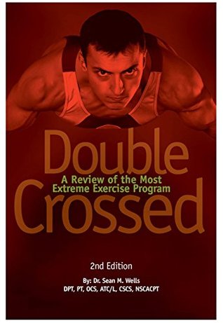 Double Crossed: A Review of the Most Extreme Exercise Program