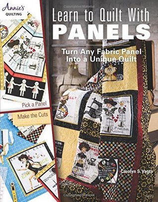 Learn to Quilt with Panels: Turn Any Fabric Panel into a Unique Quilt (Kindle Edition)