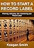 How to Start a Record Label - Planning, Executing, and Maintaining your Record Label