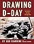 Drawing D - Day: An Artist's Journey Through War