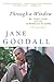 Through a Window: My Thirty Years with the Chimpanzees of Gombe