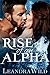 Rise of an Alpha by Leandra Wild