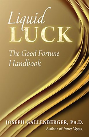 Liquid Luck: The Good Fortune Handbook (Kindle Edition)