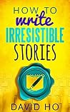 How To Write Irresistible Stories