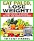 Eat Paleo, Lose Weight! by Tiffany Harris