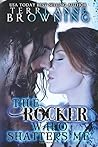 The Rocker Who Shatters Me by Terri Anne Browning