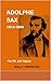 ADOLPHE SAX 1814-1894: - his life and legacy