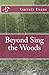 Beyond Sing the Woods