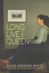 Long Live the Queen by Ellen Emerson White