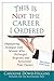 This is Not the Career I Ordered: Empowering Strategies from Women Who Recharged, Reignited, and Reinvented Their Careers