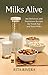 Milks Alive : 140 Delicious...