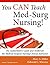 You CAN Teach Med-Surg Nursing!: The Authoritative Guide and Toolkit for the Medical-Surgical Nursing Clinical Instructor