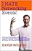 I Hate Networking Events! by David               Wilson