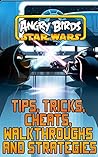 The NEW (2015) Complete Guide to: Angry Birds Star Wars Game Cheats AND Guide with Free Tips & Tricks, Strategy, Walkthrough, Secrets, Download the game, Codes, Gameplay and MORE!