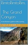 Rim to Rim to Rim, The Grand Canyon: A non Runners guide to Ultra running