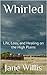 Whirled: Life, Loss, and Healing on the High Plains