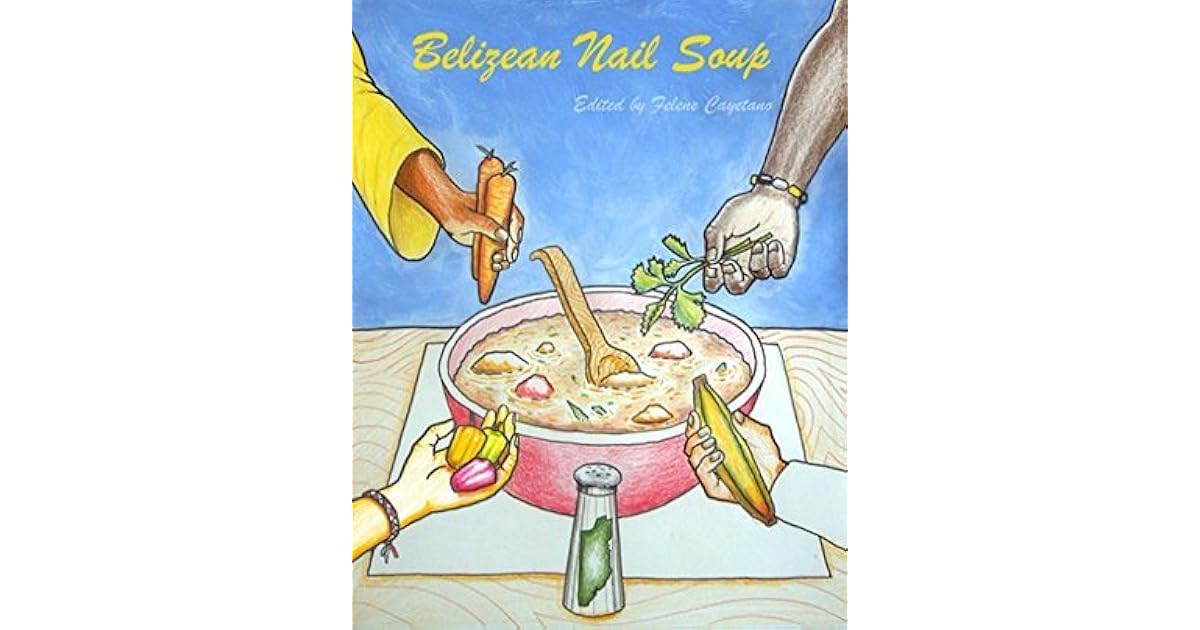 Belizean Nail Soup A Collection of Short Stories by Felene Cayetano