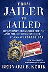 Book cover for From Jailer to Jailed: My Journey from Correction and Police Commissioner to Inmate #84888-054