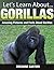 Gorillas: Amazing Pictures and Facts About Gorillas (Let's Learn About)