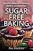 Sugar-Free Baking: Healthy cakes and bakes for dieters and diabetics