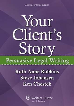 Your Client's Story: Persuasive Legal Writing (Aspen Coursebook)