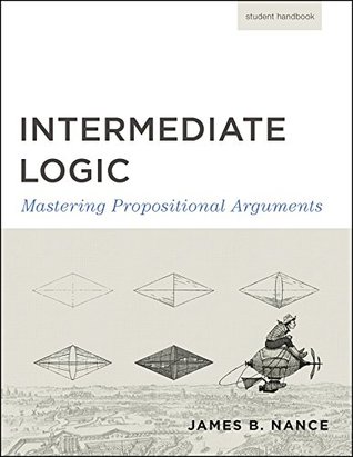 Intermediate Logic: Mastering Propositional Arguments--Student Text (Paperback)