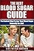 The Best Blood Sugar Guide: The Easiest Way to Low Your Blood Sugar Naturally for Life!