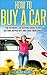 How to Buy a Car: The Ultim...