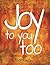 Joy To You, Too!