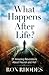 What Happens After Life? by Ron Rhodes What Happens After Life? by Ron Rhodes