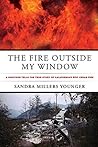 Book cover for The Fire Outside My Window: A Survivor Tells The True Story Of California's Epic Cedar Fire