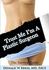 Trust Me, I'm a Plastic Surgeon Trust Me, I'm a Plastic Surgeon