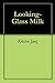 Looking-Glass Milk by Kristin Janz