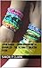 Loom Bands - From Beginners to Advanced - The Ultimate creator guide