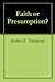 Faith or Presumption? by Robert B. Thompson