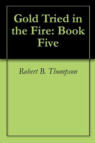 Gold Tried in the Fire: Book Five