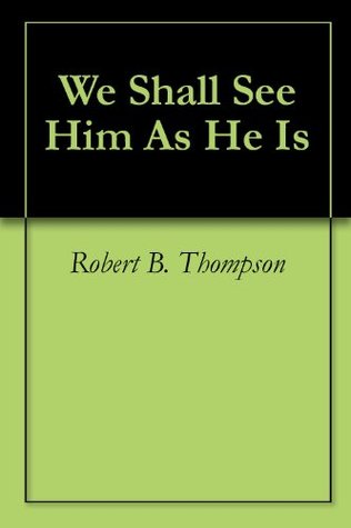 We Shall See Him As He Is
