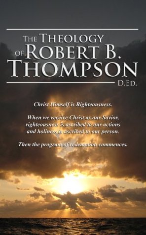 The Theology of Robert B. Thompson, D.Ed.