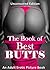 The Book of Best BUTTS Picture Book: Butt Pictures (Butt Pictures The Book of Best BUTTS Picture Book UNCENSORED EDITION 2)