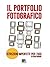 Il portfolio fotografico: Istruzioni imperfette per l'uso (Fotografia Vol. 1) (Italian Edition)