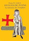 HUGUES DE PAYNS: La naissance des Templiers