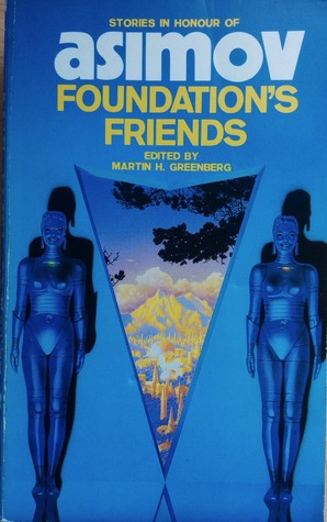Foundation's Friends: Stories in honor of Asimov