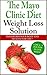 The Mayo Clinic Diet:The Mayo Clinic Diet Weight Loss Solution, Transform Your Body And Health For Life ! Lose 6-8 Pounds In One Week.: The Mayo Clinic Diet