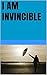 I am invincible