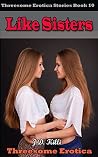 Like Sisters (Erotica Short Stories #10) Like Sisters (Erotica Short Stories #10)